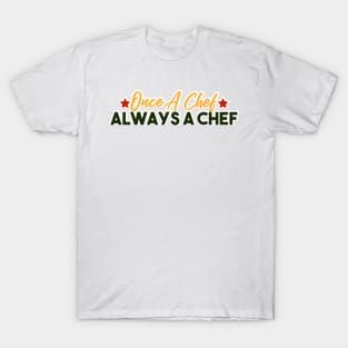 Once a Chef Always a Chef T-Shirt